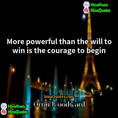 Orrin Woodward Quotes | More powerful than the will to win